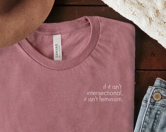 if it isn’t intersectional, it isn’t feminism T-shirt - Intersectional Feminism T-shirt