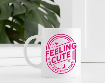 Feeling Cute, But Also Kinda Tired Mug // Retro Drinkware, Funny Coffee Mug, Always Tired Mug, Always Sleepy Tea Cup, Modern Coffee Mug, Nap