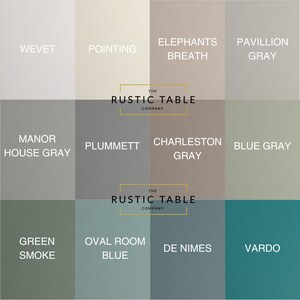 May include: A color chart with 10 paint colors from The Rustic Table Company. The colors are Wevet, Pointing, Elephants Breath, Pavillion Gray, Manor House Gray, Plummett, Charleston Gray, Blue Gray, Green Smoke, Oval Room Blue, De Nimes, and Vardo.