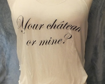 White light camisole tank top with black letters that read &quot;Your Chateau or  Mine?&quot; 100% Organic Tencel One Size Lounge Wear/Lingerie