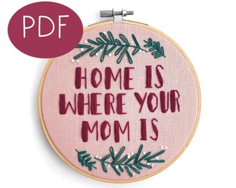 PDF DIGITAL embroidery pattern - Home Is Where Your Mom Is - Thread Unraveled - diy