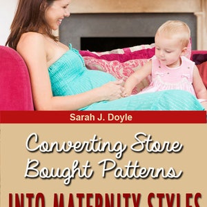 May include: A pregnant woman in a turquoise dress sits on a pink couch with a young child in a pink dress. The text "Converting Store Bought Patterns into Maternity Styles" is displayed on a tan background with a red banner above that reads "Sarah J. Doyle".