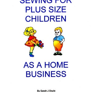 May include: Illustration of a girl and boy holding flowers, with the text "Sewing for Plus Size Children as a Home Business" and "By Sarah J Doyle".