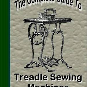 Complete Guide To Treadle Sewing Machines PDF Downloadable Book