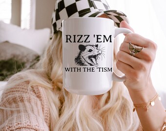 rizz em with the tism mug, autistic mug, funny autism mug, tism rizz mug, autistic gift, got the tism
