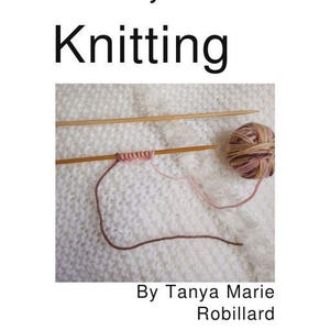 Könnte beinhalten: Buchcover mit dem Titel "You, Knitting" und dem Untertitel "Jump into Knitting, For the Visual Learner". Das Bild zeigt Stricknadeln, Garn und ein Strickmuster. Die Autorin ist Tanya Marie Robillard.