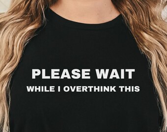 Funny Overthinking T-Shirt: Sarcastic Anxiety Quote Tee