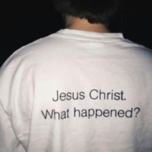 Jesus Christ What Happened Shirt Oversized T-shirt - Etsy