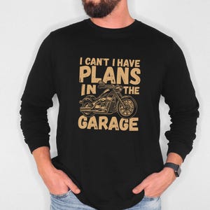 Funny I need my garage time mechanic hot rod motorcycle rider I have plans in the garage Unisex Long Sleeve Tee