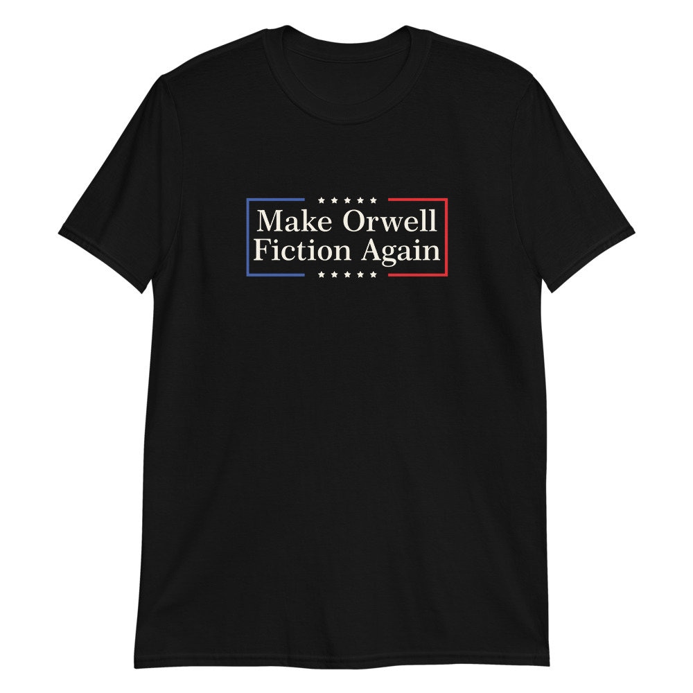 Discover Make Orwell Fiction Again T-Shirt