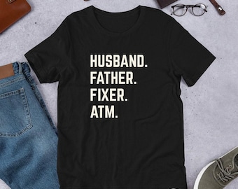 Husband Father Fixer ATM Father&#39;s Day Shirt gift for Dad Unisex Jersey Short Sleeve Tee T-Shirt