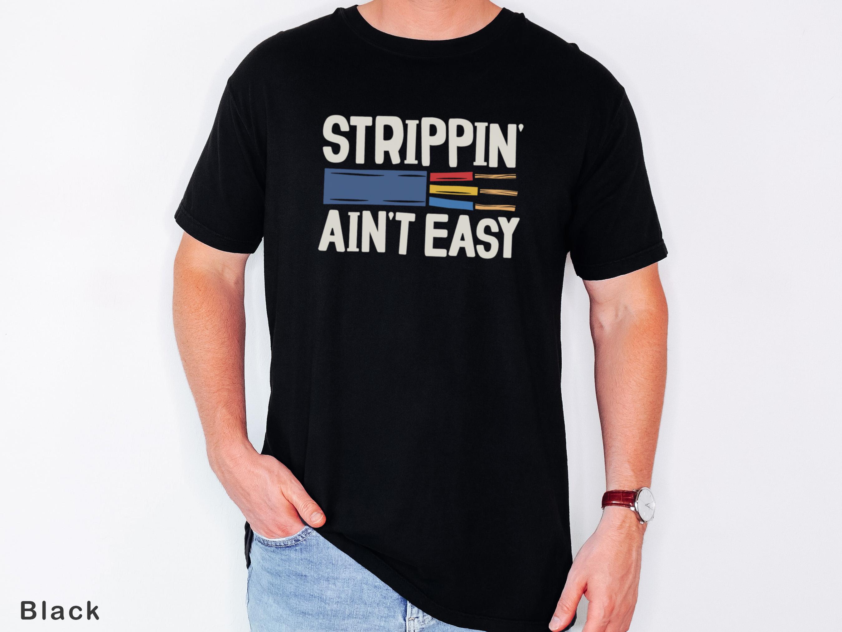 Stripping Ain't Easy T-shirt, Funny Humor Electrician Shirt, Funny Line Worker, Gift For Him, Gift for Dad COMFORT Colors Unisex Tee T-shirt