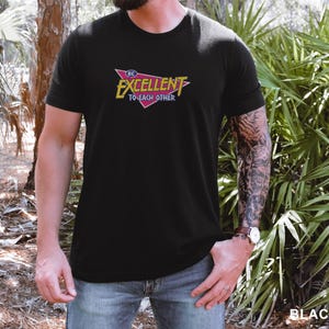 Be Excellent to each other Bill excellent adventure Retro Movie Unisex Jersey Short Sleeve Tee T-Shirt