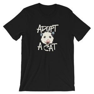 Funny Adopt a cat Possum funny cat lover cat rescue shelter Unisex Jersey Short Sleeve Tee T-Shirt