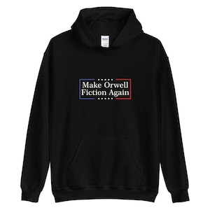Make Orwell Fiction again Orwell was right George Orwell 1984 Censorship Unisex Hoodie Hooded Sweatshirt