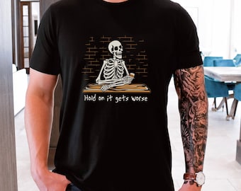 Funny meme t-shirt, Sarcastic quote Humor shirt, Skeleton it gets worse, Funny Shirt for Guys Unisex Jersey Short Sleeve Tee T-shirt