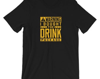 Cruise Vacation Party Shirt warning I bought the drink package Unisex Jersey Short Sleeve Tee T-Shirt