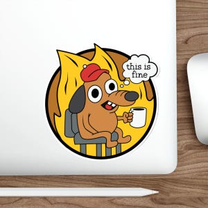 Funny Meme This is Fine Sticker vinyl Indoor Outdoor laptop water bottle car Waterproof Die-Cut Sticker
