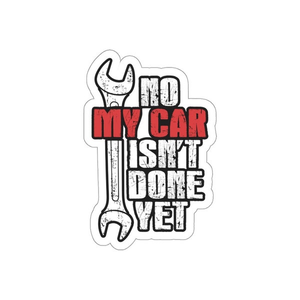 Funny Racer hot rod builder mechanic gift No my car isn't done yet  Indoor Outdoor laptop water bottle car Die-Cut Stickers