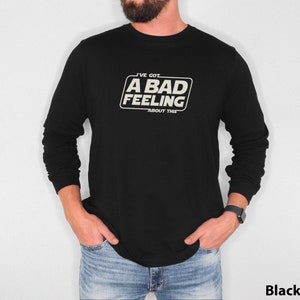 Funny SciFi Ive got a bad Feeling about this Long Sleeve T-Shirt