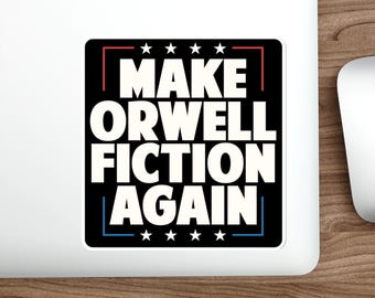 Make Orwell Fiction, political sticker, George Orwell, 1984 vinyl Indoor Outdoor laptop water bottle car Waterproof Die-Cut Sticker