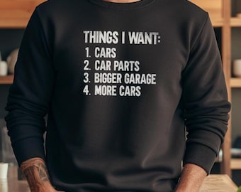 Maglietta per amanti delle auto Maglietta divertente per parti di auto classiche Appassionati di auto Ragazzi del garage Cose che voglio Regalo per lui Felpa girocollo unisex