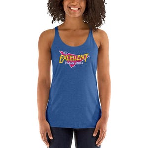 Be Excellent to each other Bill excellent adventure Retro Movie Teds Women&#39;s Racerback Tank
