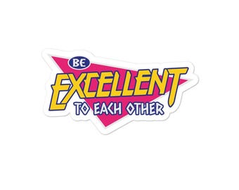 Be Excellent to each others Bubble-free stickers