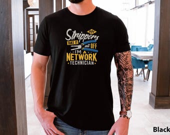 Técnico de red divertido Ingeniero de reparación de cables Regalo para él Strippers se lo quitan todo Camiseta de manga corta unisex
