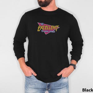 Be Excellent to each other Bill excellent adventure Ted&#39;s Retro Movie Long Sleeve T-Shirt
