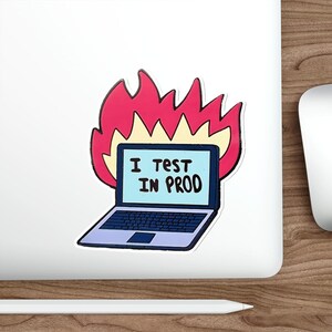 Funny Developer software engineer I test in Prod Sticker vinyl Indoor Outdoor laptop water bottle car Waterproof Die-Cut Sticker