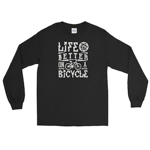 Cyclist gift bicycle lover Life is better on a bicycle Long Sleeve T-Shirt