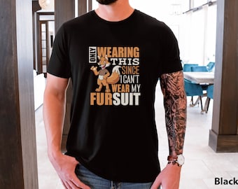 Lustiges Meme Shirt, pelziges Shirt, kann meinen Fursuit nicht tragen, Geschenk für pelziges Unisex Jersey Kurzarm T-Shirt