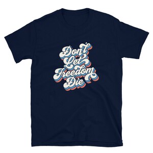 4th of July Fourth Don&#39;t let Freedom die Patriotic 1776 Unisex Jersey Short Sleeve Tee T-Shirt