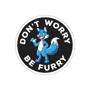 Don&#39;t worry be furry Sticker Die-Cut Stickers  Indoor Outdoor laptop water bottle car Die-Cut Sticker