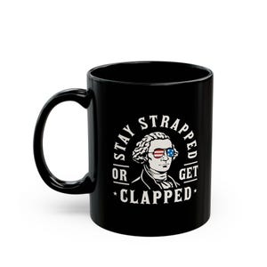 2A Gun Owner, 2nd Amendment Patriotic Stay Strapped or get clapped funny Coffee Tea Gift Black Mug (11oz, 15oz) Dishwasher Safe