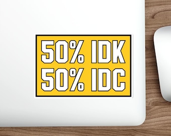 I Don't Know I Don't Care IDGAF Funny Sticker Vinyl Indoor Outdoor