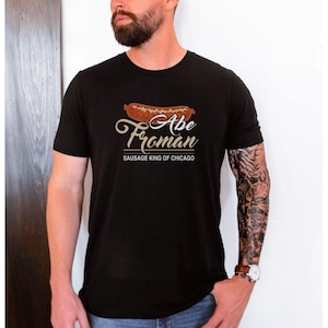 Abe Froman Sausage king of Chicago Ferris Bueller Fathers Day Gift Idea Unisex Jersey Short Sleeve Tee T-Shirt