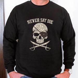 Retro Movies 80s Pirate Never Say Die Astoria Cruise Shirt Pirate crossbones Gift for Him Unisex Crewneck Sweatshirt