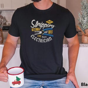 Funny Electrician Joke, My strippers take it off, gift for dad husband boyfriend, Construction Meme, Unisex Jersey Short Sleeve Tee T-shirt