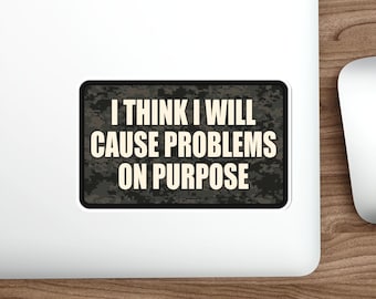 Funny I will cause problems on purpose work sticker Sticker vinyl Indoor Outdoor laptop water bottle car Waterproof Die-Cut Sticker