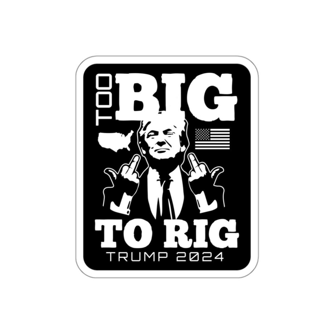 Funny Trump 2024 Sticker, 2024 Election, to Big to Rig Black Sticker ...
