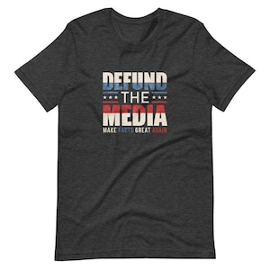 Defund the Media Political Fake News Trump 2020 Election Unisex Jersey Short Sleeve Tee T-Shirt