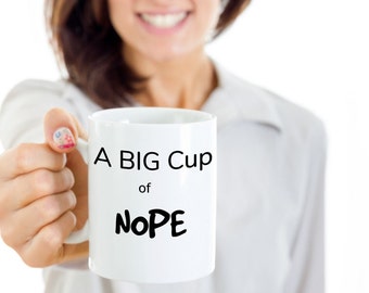 A Nice Big Cup of Nope Mug, Nope Mug, Nope Cup, Big Cup of Nope, Nope Not Today Cup, Nope Coffee Mug, Humorous Coffee Mug, Funny Coffee Mug