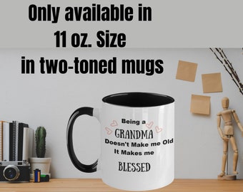 Being a Grandma Doesn't Make Me Old It Makes Me Blessed, Being a Grandma Doesn't Make Me Old, Grandma Mug, Grandma Gift,  Two Tone Color Mug