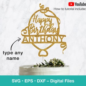 Joyeux anniversaire SVG; Balloon Cake Topper SVG avec nom personnalisé personnalisé; fichiers svg pour Cricut, Silhuette, Glowforge, découpe laser