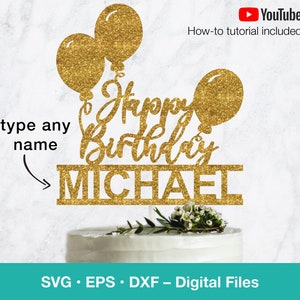 Feliz cumpleaños SVG; Globos Cake Topper SVG con nombre personalizado; archivos svg para Cricut, Silhuette, Glowforge, corte láser
