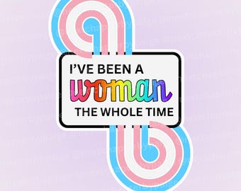 Pegatina del Orgullo Trans / Declaración "He sido mujer todo este tiempo"