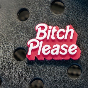 Bitch Please Croc Charm funny Gift Pink and White