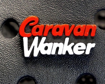 Caravan Wanker funny clog charm- clog pin- adult humour shoe jewellery